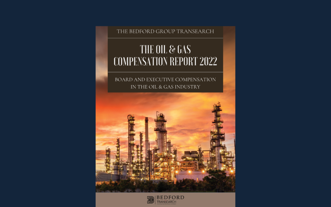 The Bedford Report 2022: Board & Executive Compensation in the Oil & Gas Industry – Report Now Available